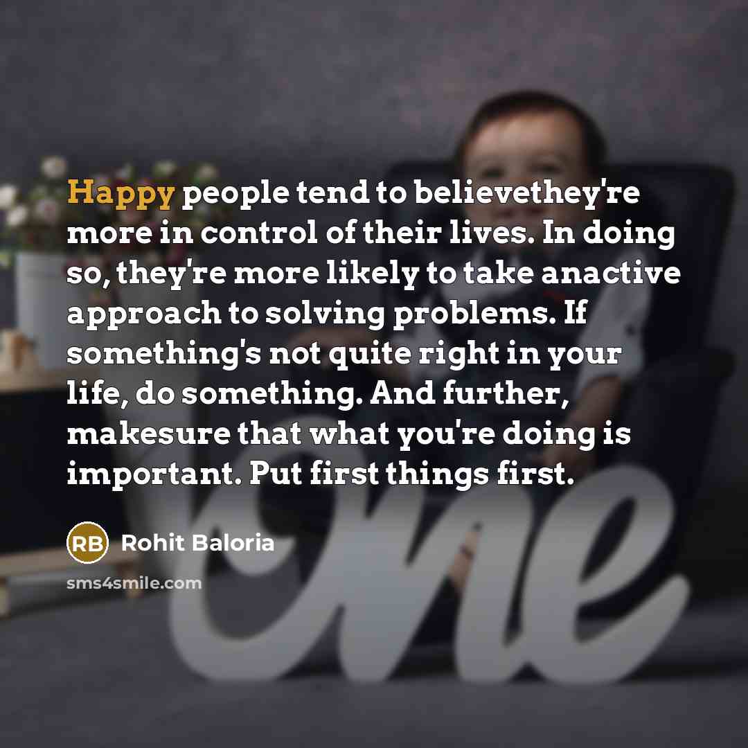 “Happy people tend to believethey're more in control of their…” quote by Rohit Baloria
