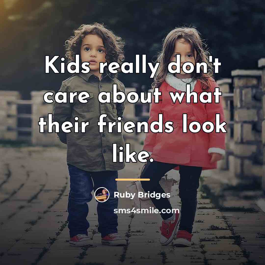 “Kids really don't care about what their friends look like.…” quote by Ruby Bridges