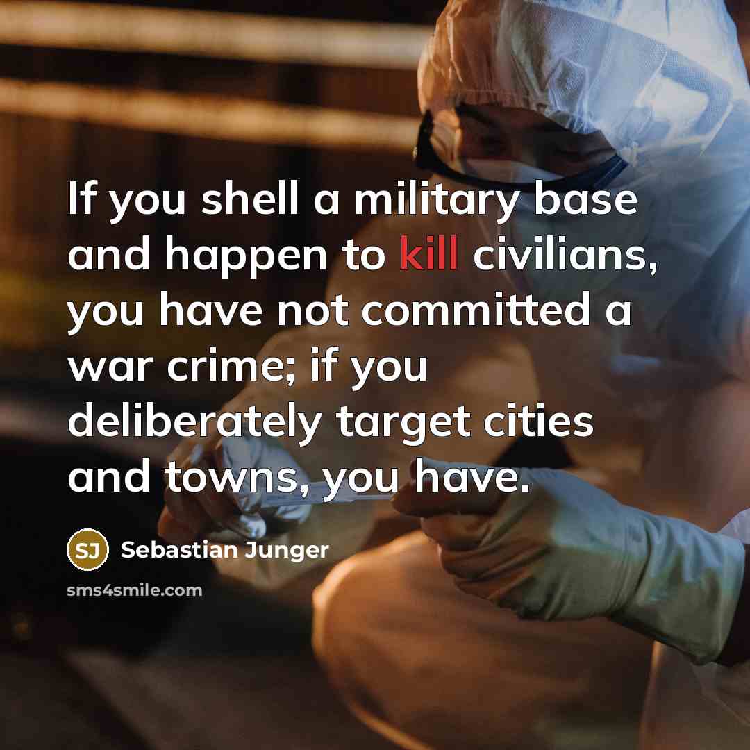 “If you shell a military base and happen to kill…” quote by Sebastian Junger
