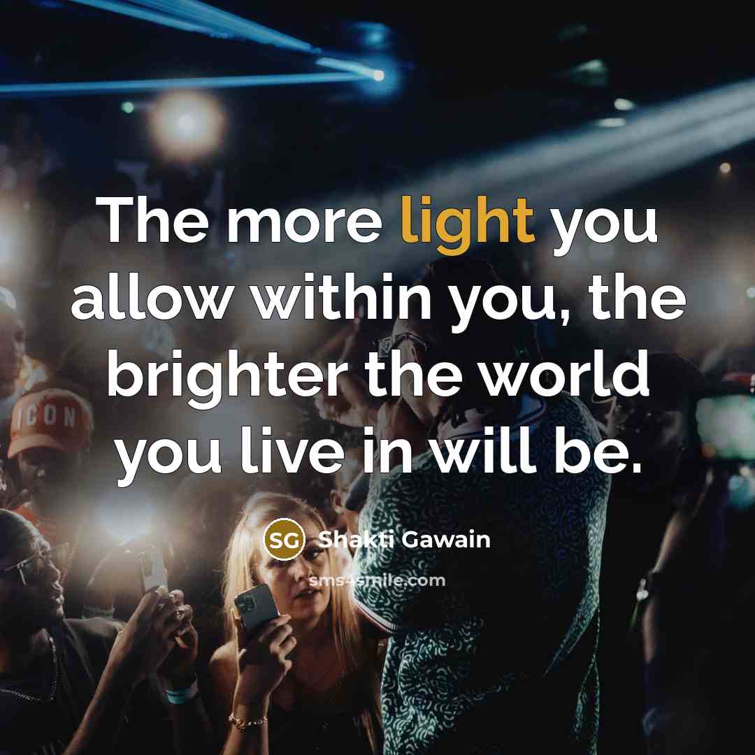 “The more light you allow within you, the brighter the…” quote by Shakti Gawain