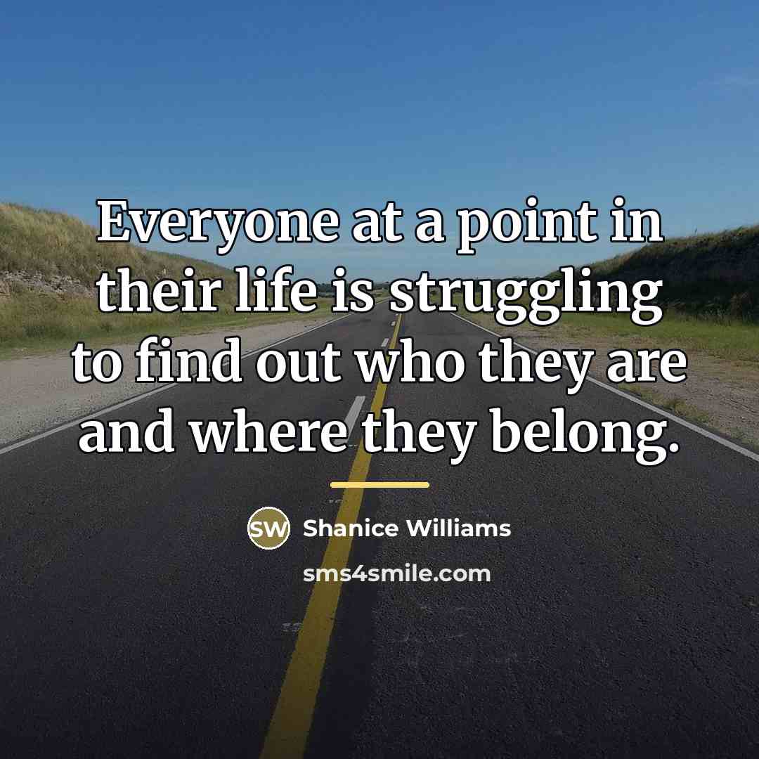 “Everyone at a point in their life is struggling to…” quote by Shanice Williams