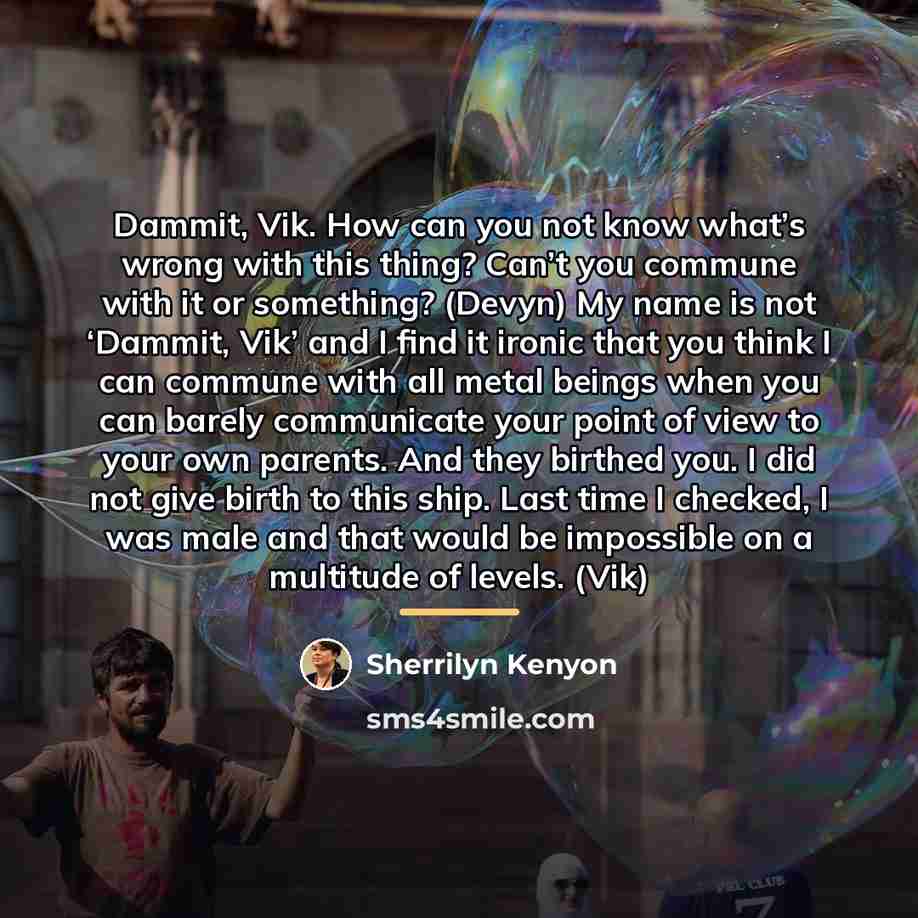 “Dammit, Vik. How can you not know what’s wrong with…” quote by Sherrilyn Kenyon