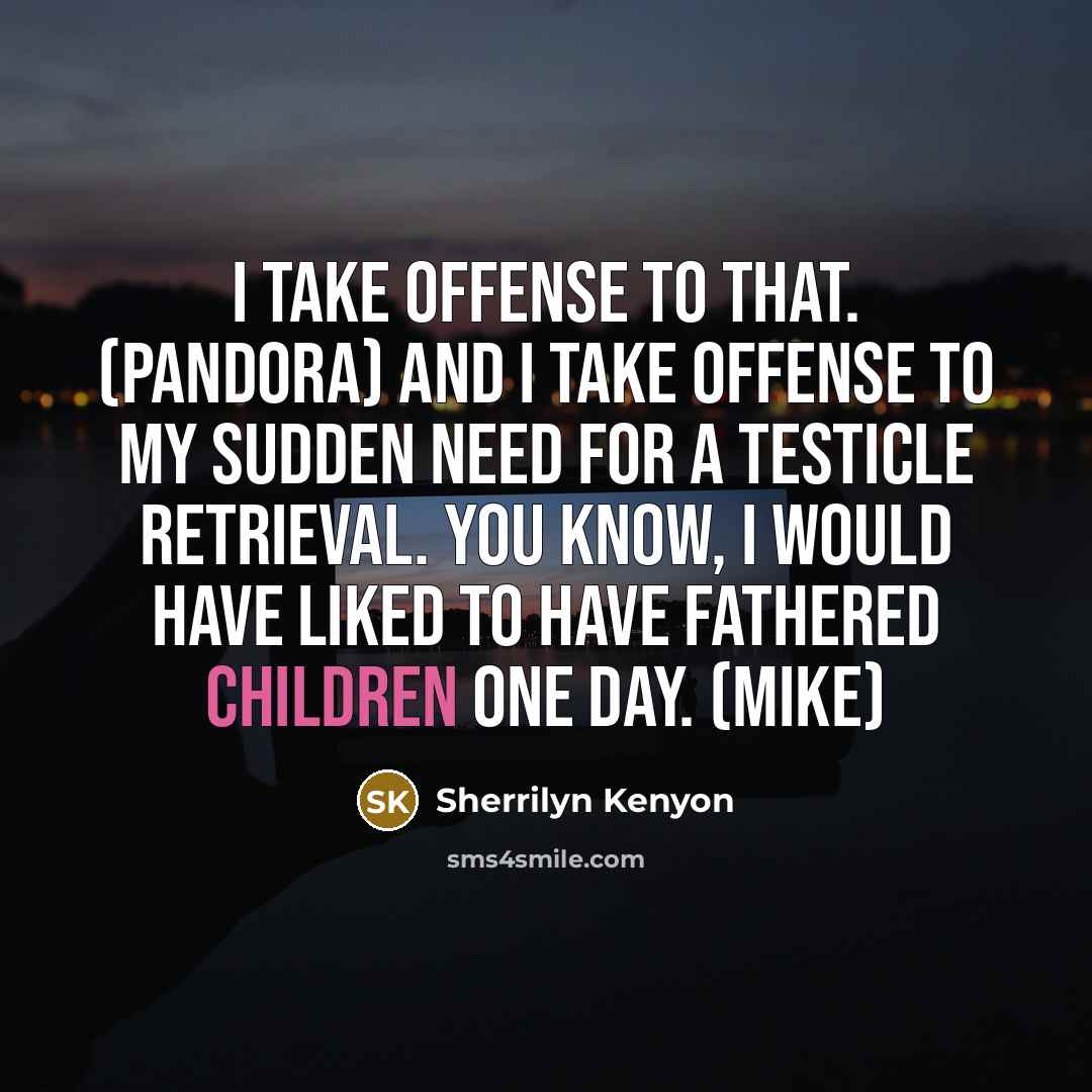“I take offense to that. (Pandora) And I take offense…” quote by Sherrilyn Kenyon