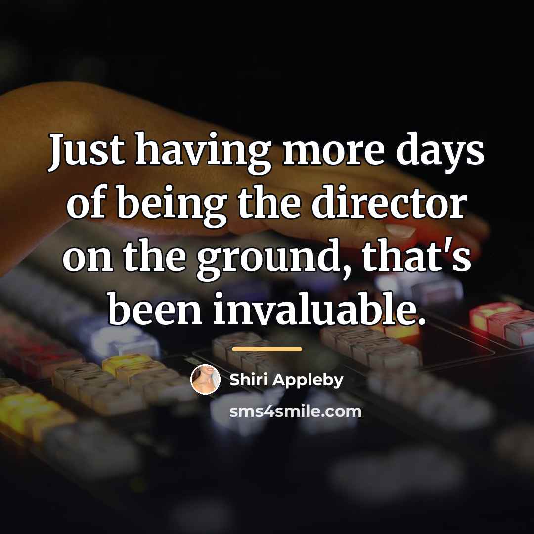 “Just having more days of being the director on the…” quote by Shiri Appleby