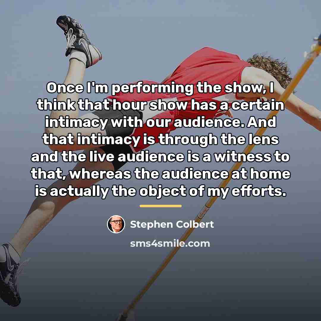 “Once I'm performing the show, I think that hour show…” quote by Stephen Colbert