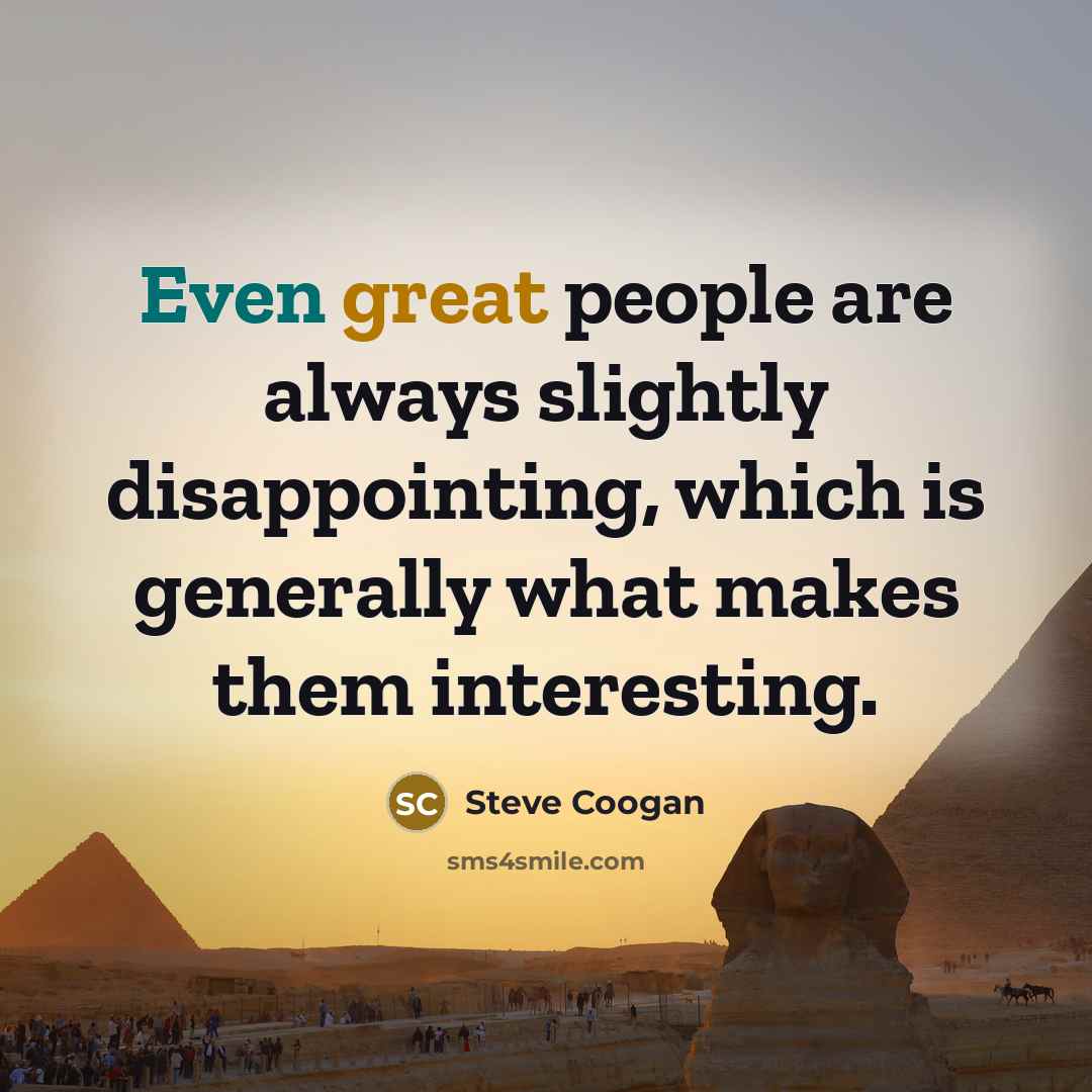 “Even great people are always slightly disappointing, which is generally…” quote by Steve Coogan