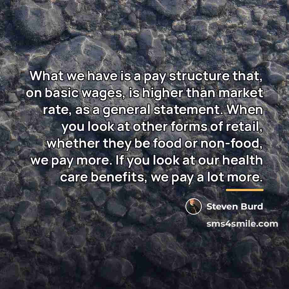 “What we have is a pay structure that, on basic…” quote by Steven Burd