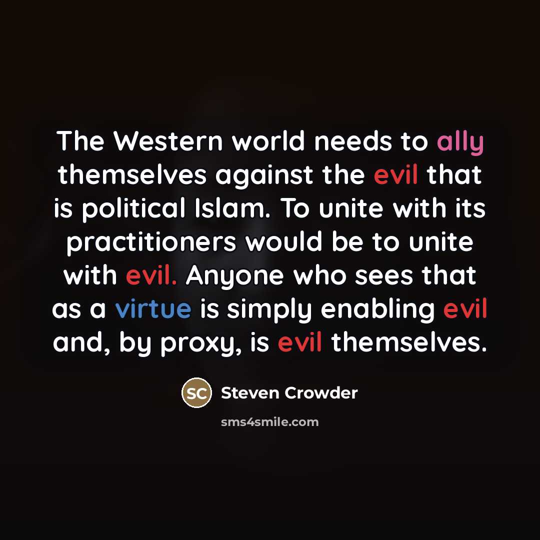 “The Western world needs to ally themselves against the evil…” quote by Steven Crowder