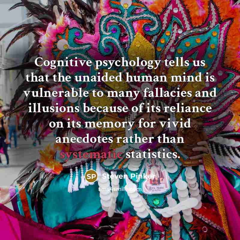 “Cognitive psychology tells us that the unaided human mind is…” quote by Steven Pinker