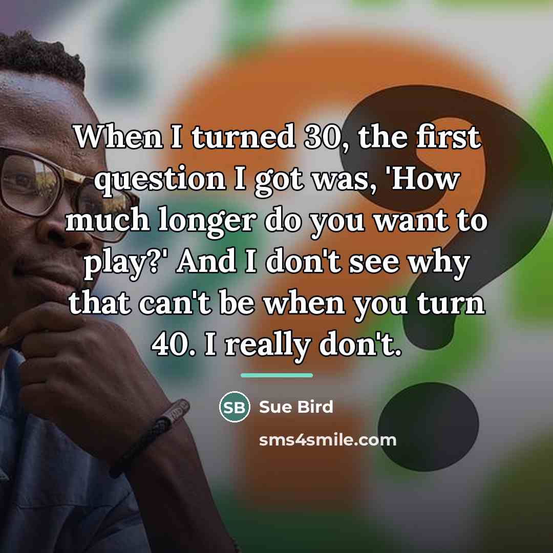 “When I turned 30, the first question I got was,…” quote by Sue Bird