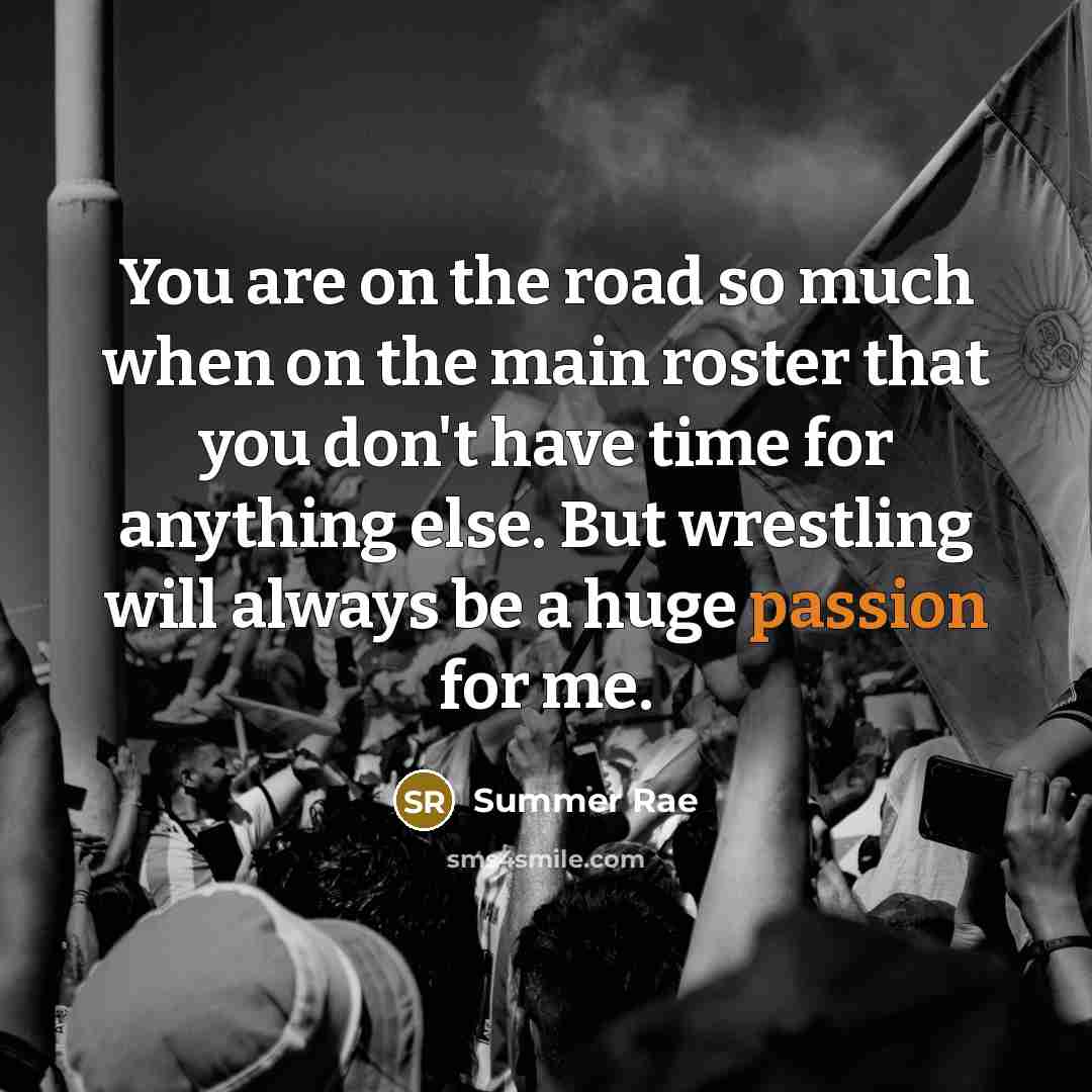 “You are on the road so much when on the…” quote by Summer Rae