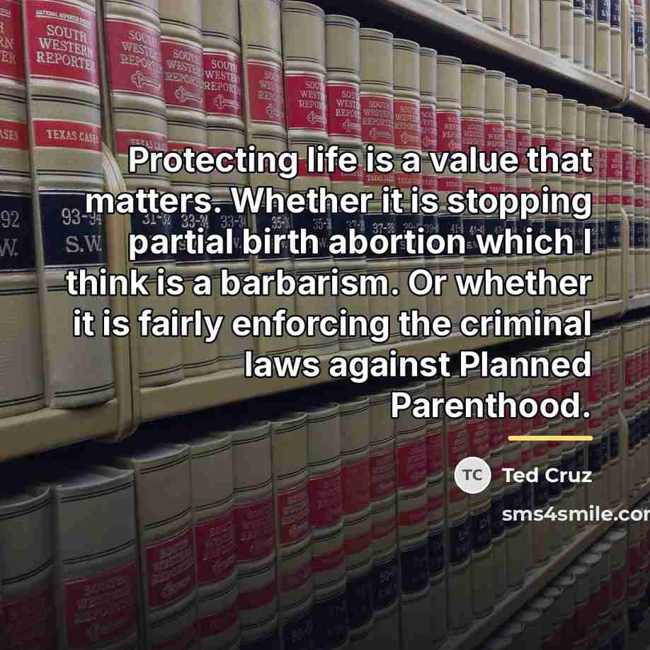 “Protecting life is a value that matters. Whether it is…” quote by Ted Cruz