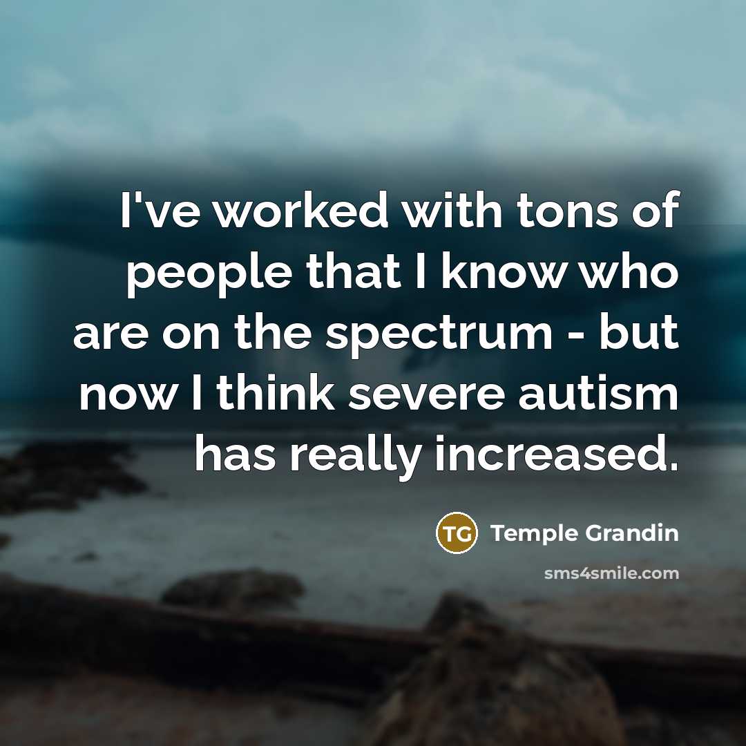 “I've worked with tons of people that I know who…” quote by Temple Grandin
