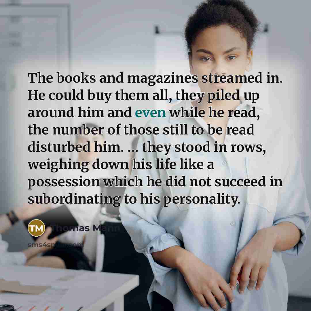 “The books and magazines streamed in. He could buy them…” quote by Thomas Mann