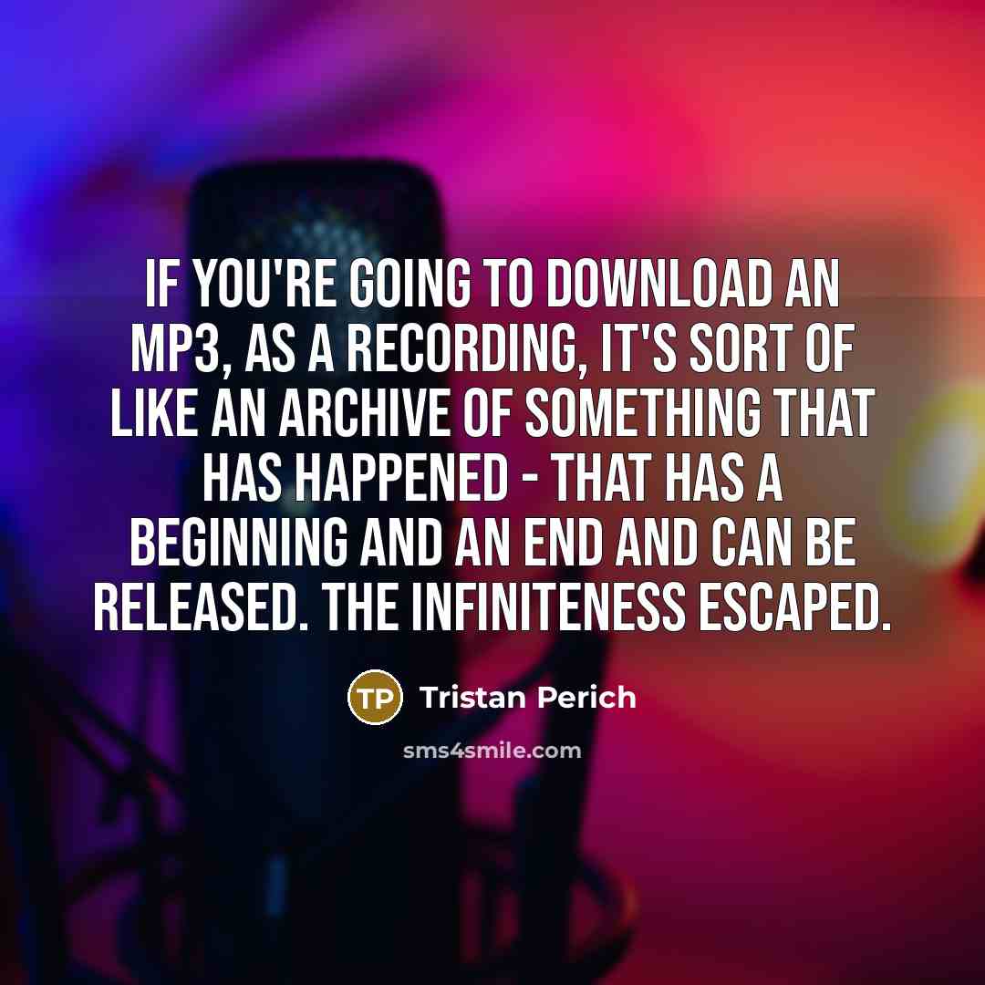 “If you're going to download an MP3, as a recording,…” quote by Tristan Perich
