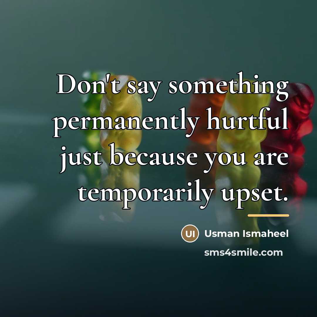 “Don't say something permanently hurtful just because you are temporarily…” quote by Usman Ismaheel