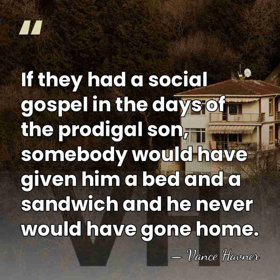If they had a social gospel in the days of the prodigal&hellip; - Vance Havner