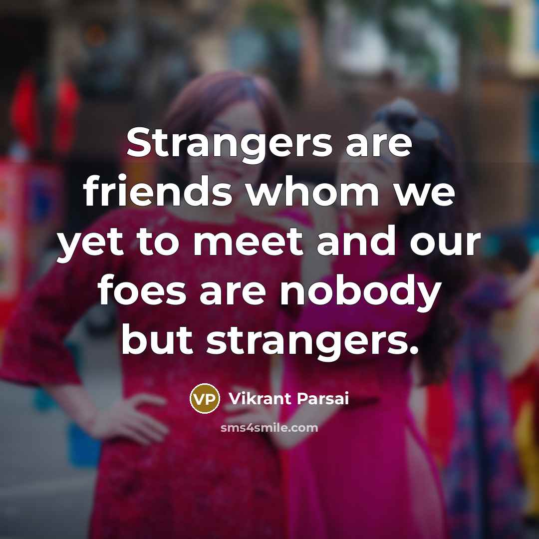 “Strangers are friends whom we yet to meet and our…” quote by Vikrant Parsai