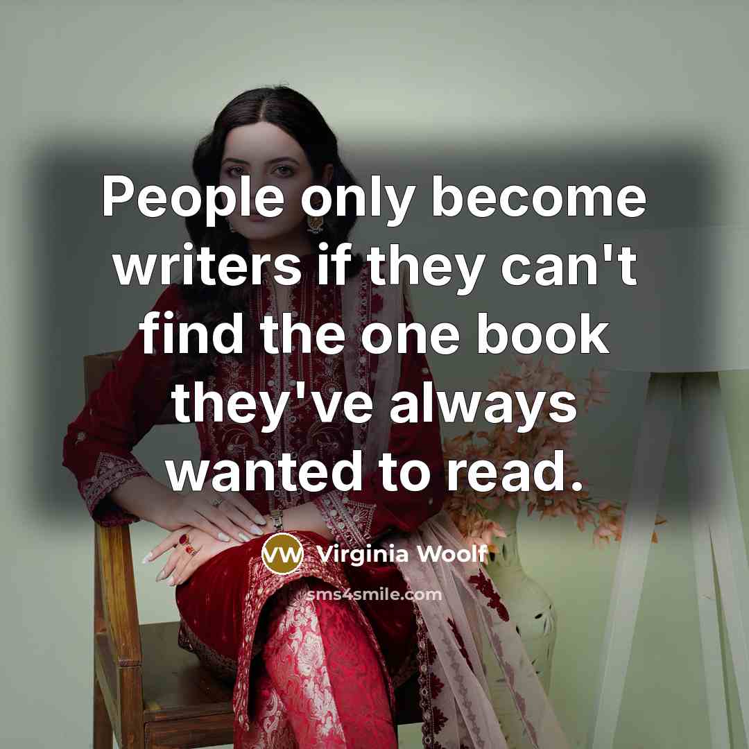 “People only become writers if they can't find the one…” quote by Virginia Woolf