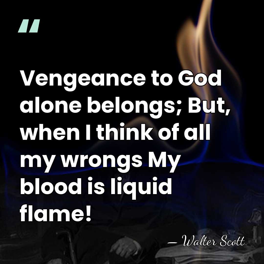 Vengeance to God alone belongs; But, when I think of all my&hellip; - Walter Scott