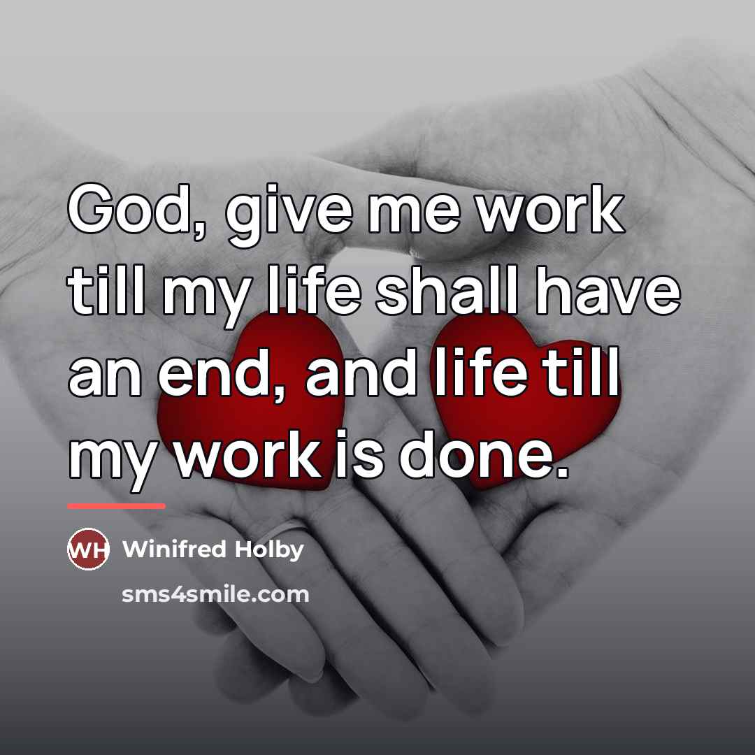 “God, give me work till my life shall have an…” quote by Winifred Holby