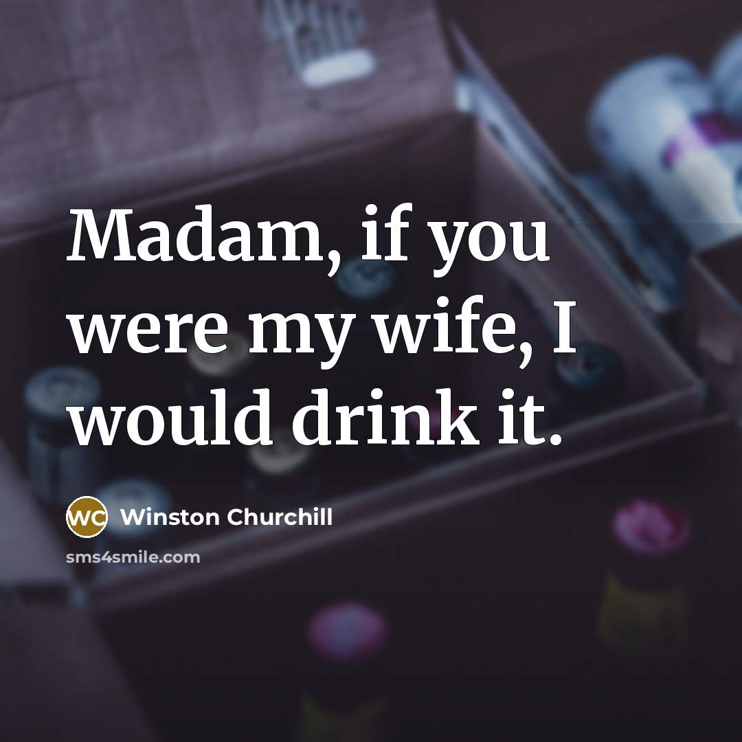 “Madam, if you were my wife, I would drink it.…” quote by Winston Churchill
