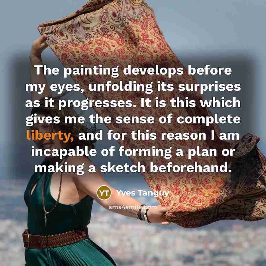 “The painting develops before my eyes, unfolding its surprises as…” quote by Yves Tanguy
