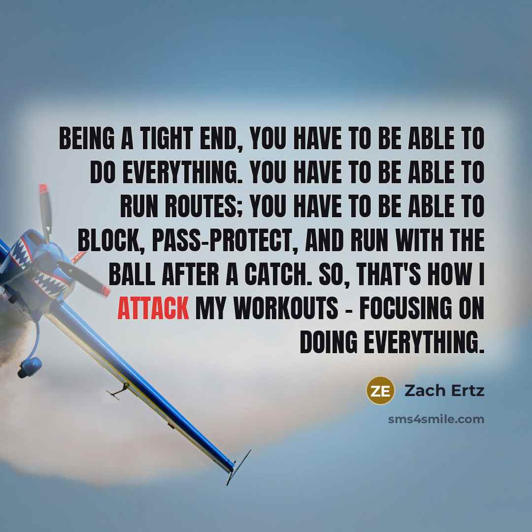 “Being a tight end, you have to be able to…” quote by Zach Ertz