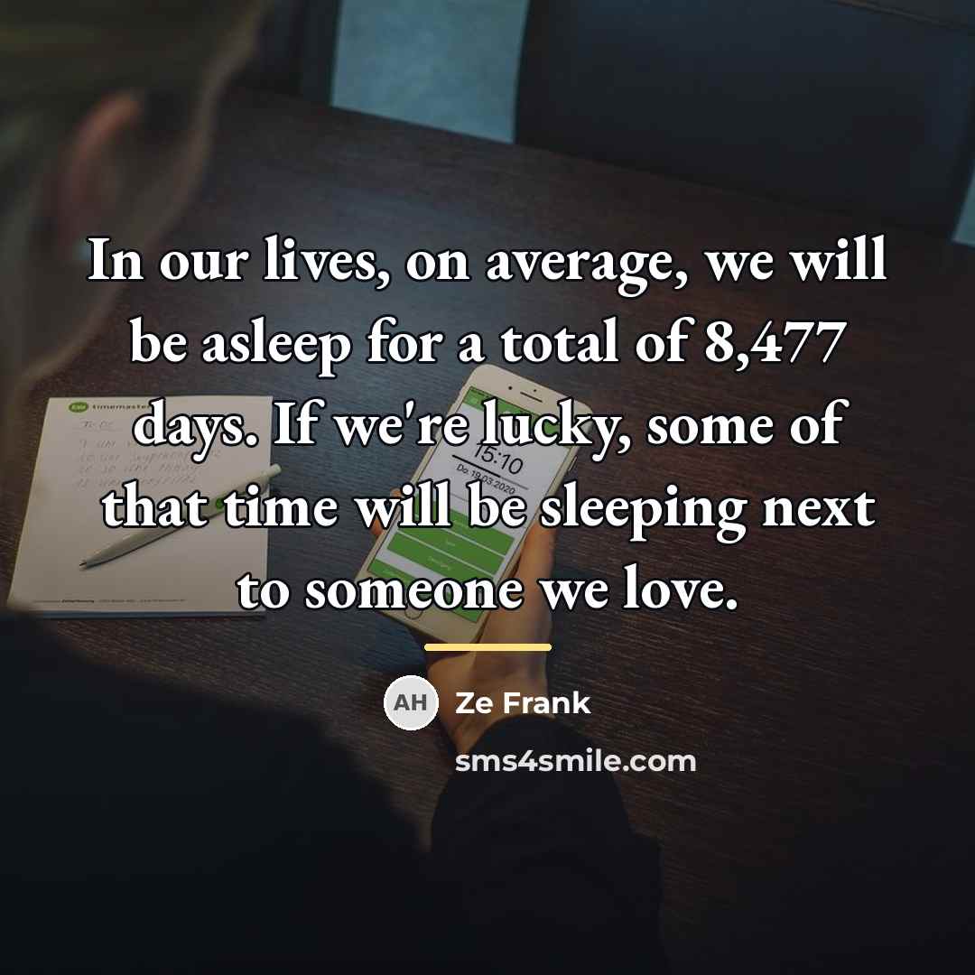 “In our lives, on average, we will be asleep for…” quote by Ze Frank