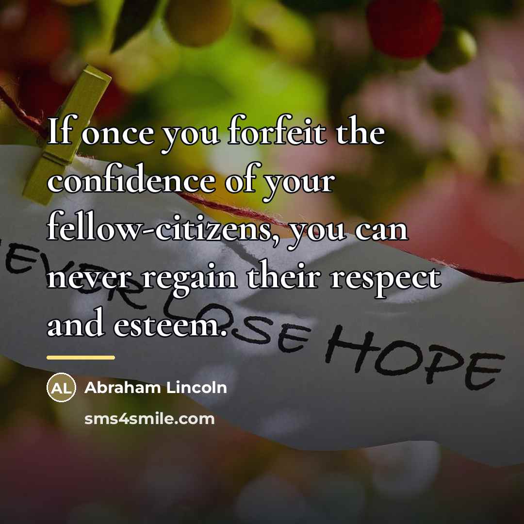 “If once you forfeit the confidence of your fellow-citizens, you…” quote by Abraham Lincoln