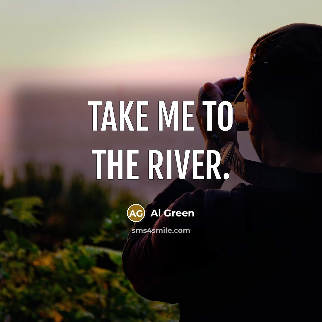 “Take Me to the River.…” quote by Al Green