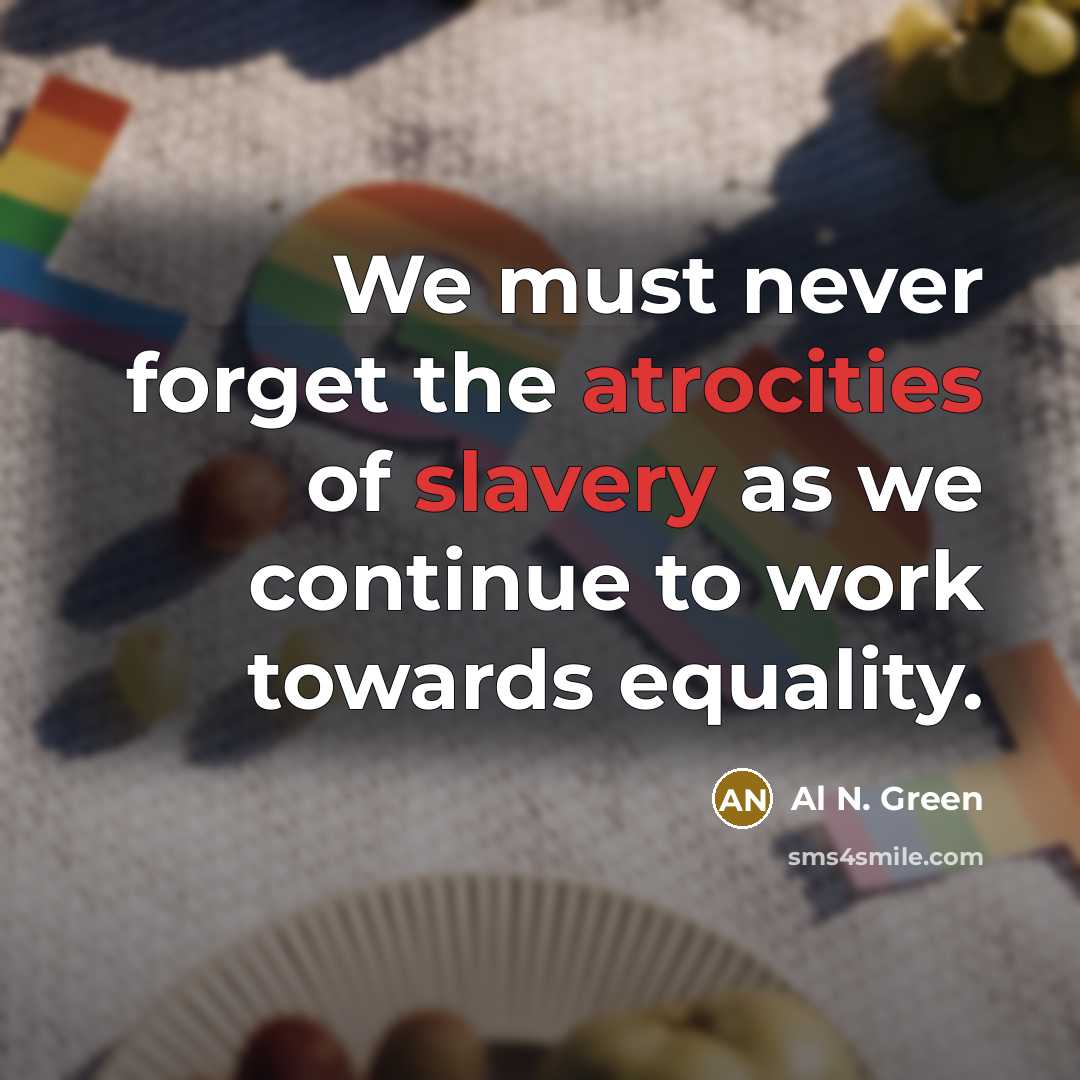 “We must never forget the atrocities of slavery as we continue to work towards equality.” quote by Al N. Green