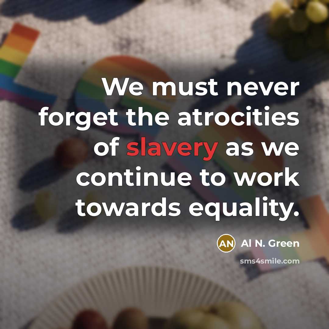“We must never forget the atrocities of slavery as we…” quote by Al N. Green