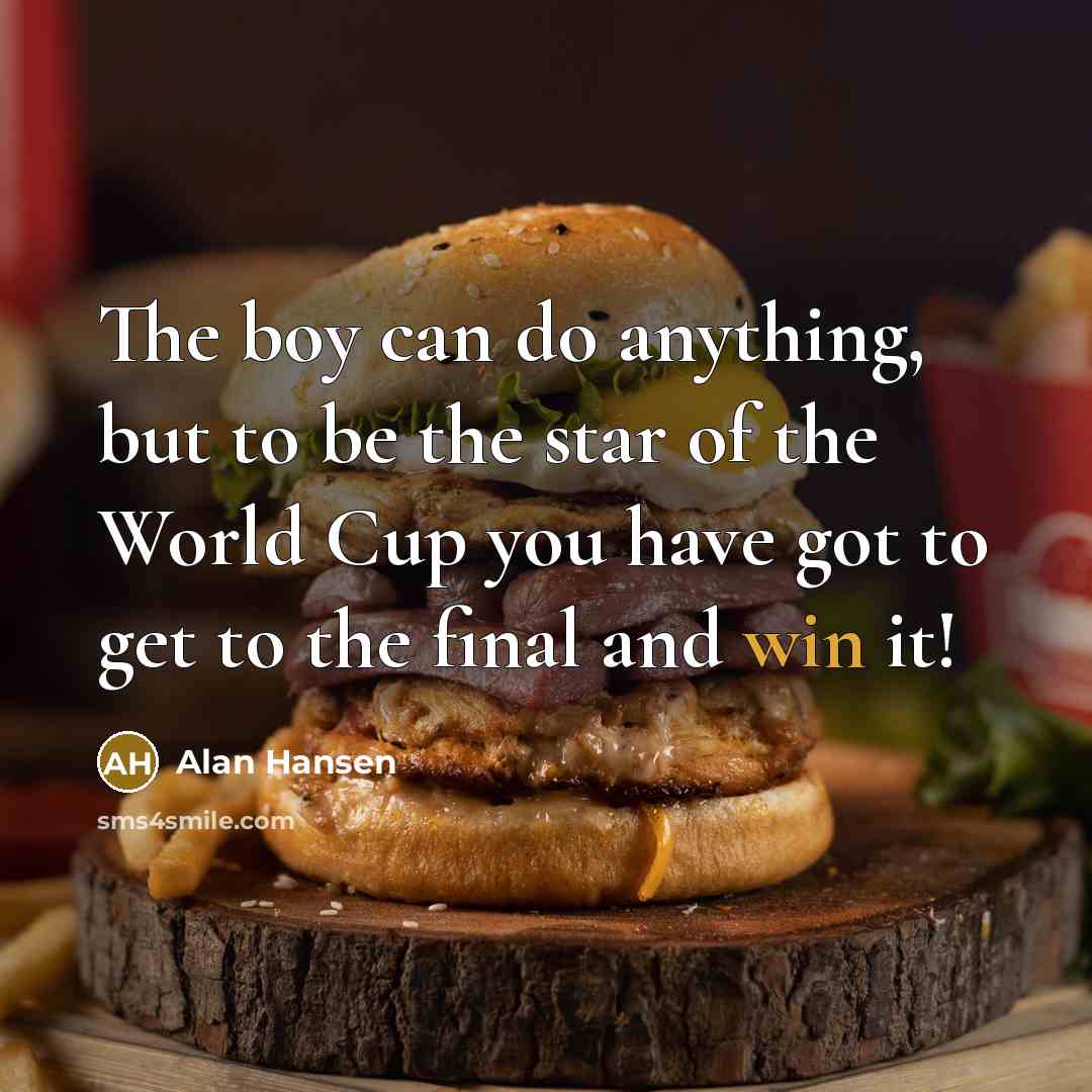 “The boy can do anything, but to be the star…” quote by Alan Hansen
