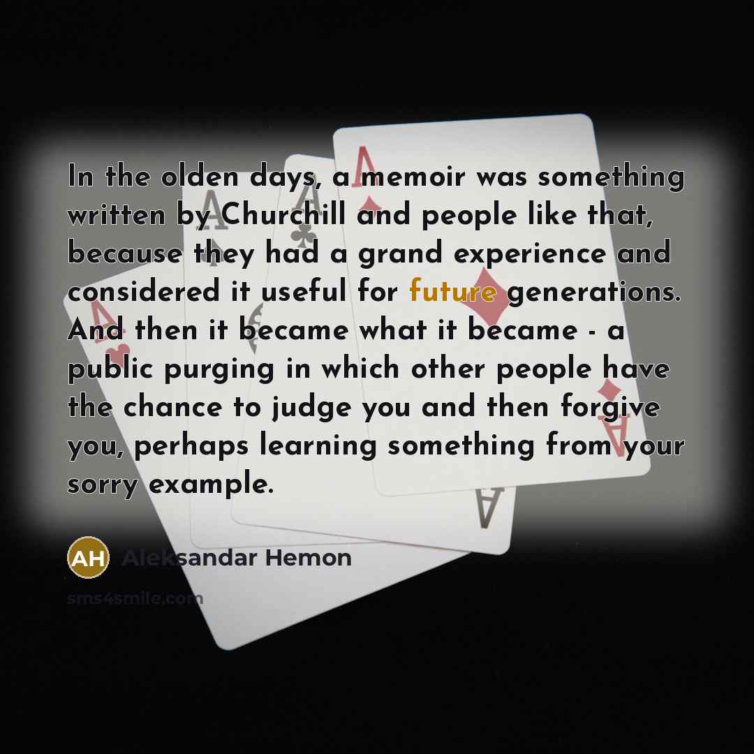 “In the olden days, a memoir was something written by…” quote by Aleksandar Hemon