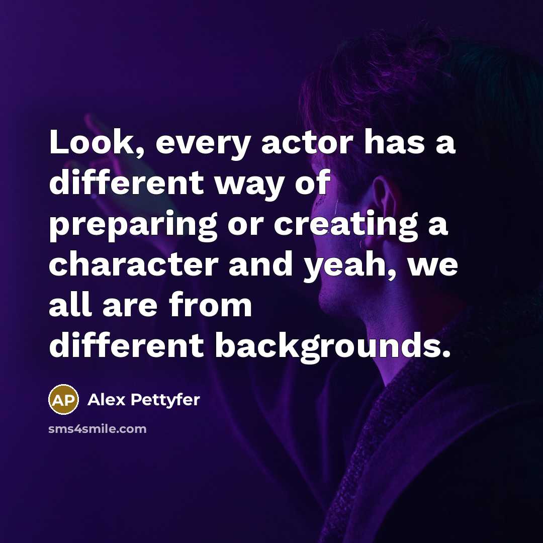 “Look, every actor has a different way of preparing or…” quote by Alex Pettyfer