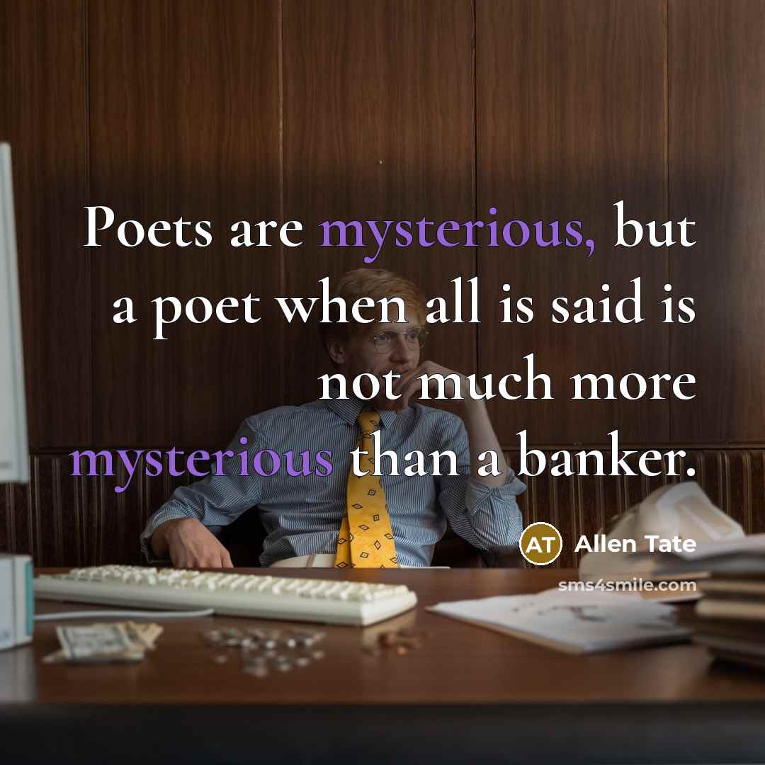 “Poets are mysterious, but a poet when all is said…” quote by Allen Tate