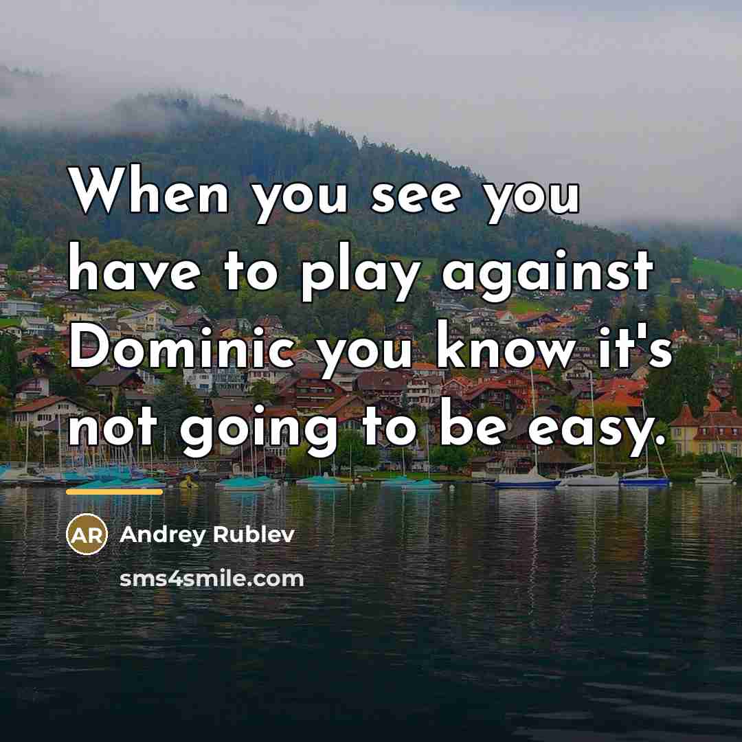 “When you see you have to play against Dominic you…” quote by Andrey Rublev