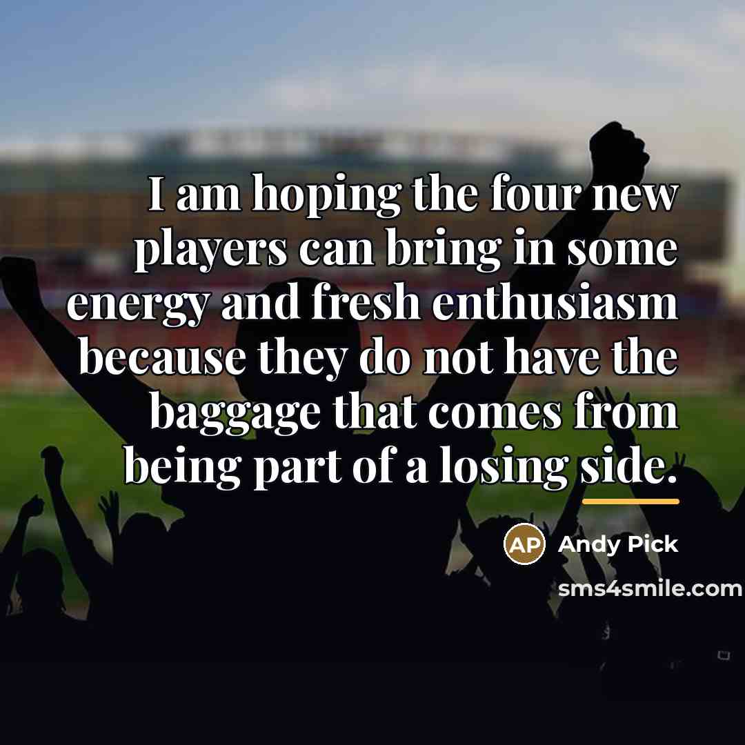 “I am hoping the four new players can bring in…” quote by Andy Pick