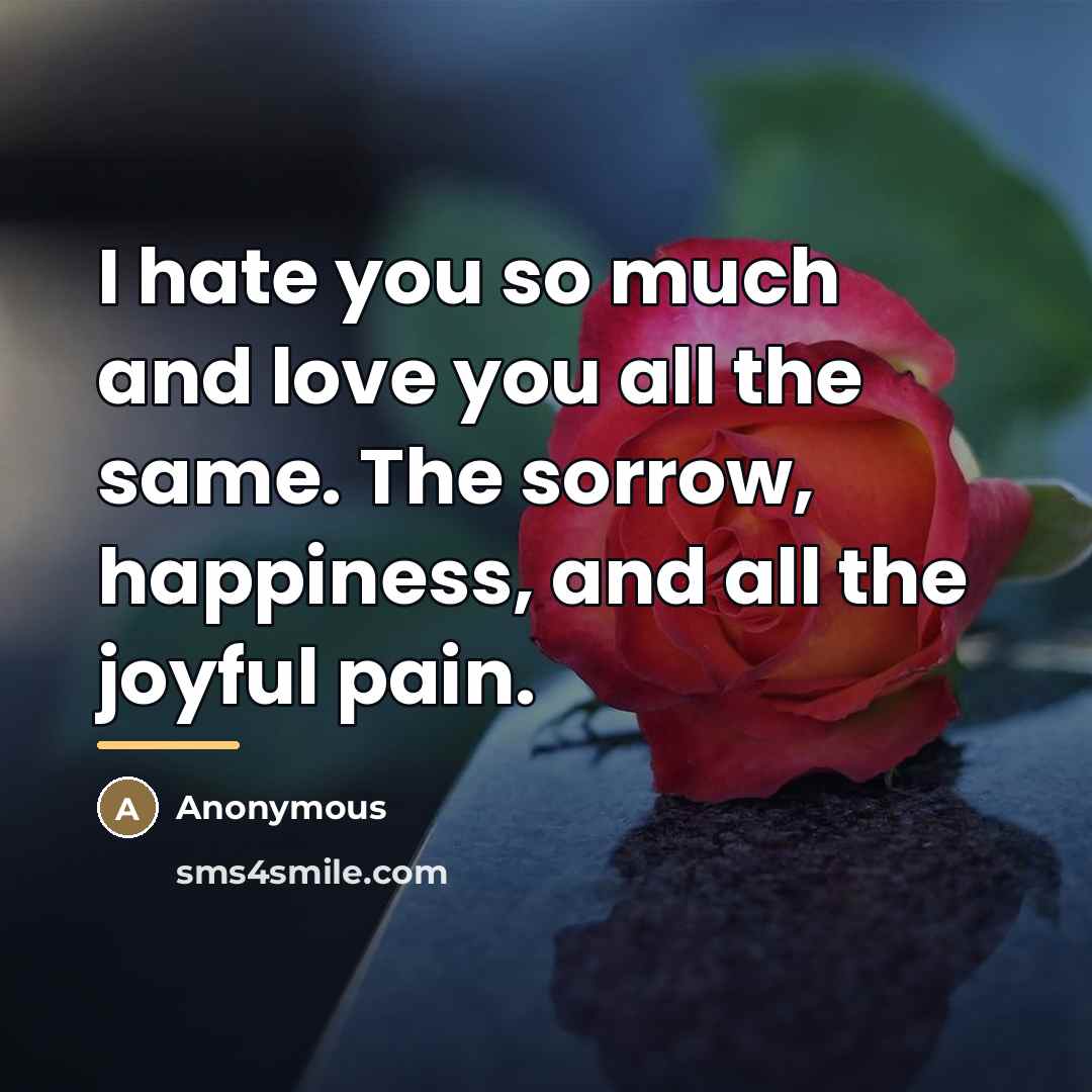 “I hate you so much and love you all the…” quote by Anonymous