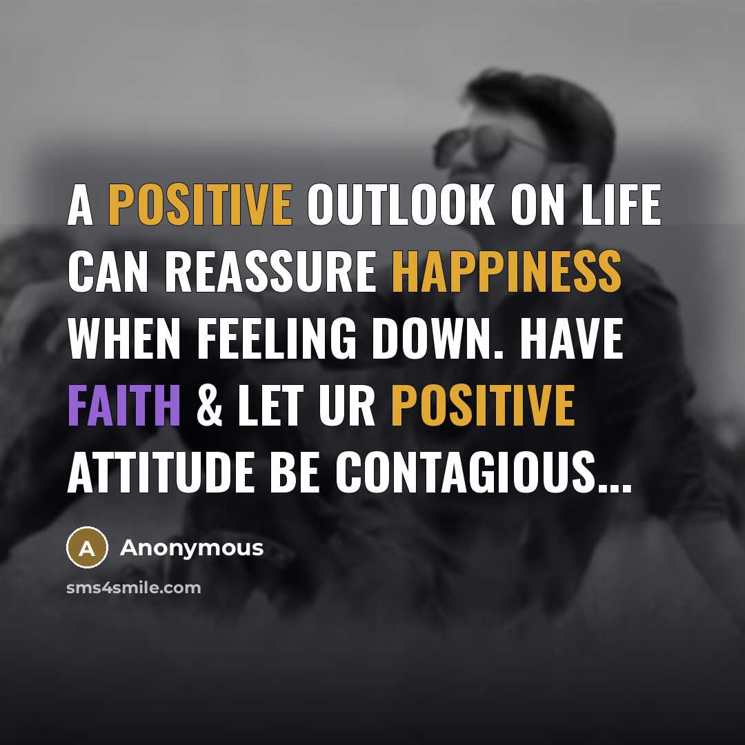 “A positive outlook on life can reassure happiness when feeling…” quote by Anonymous