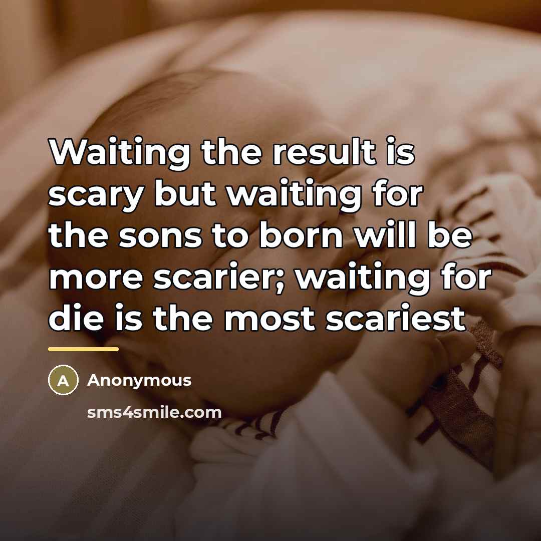 “Waiting the result is scary but waiting for the sons…” quote by Anonymous