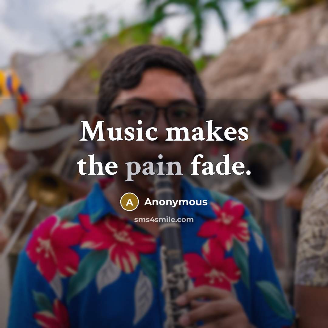 “Music makes the pain fade.…” quote by Anonymous