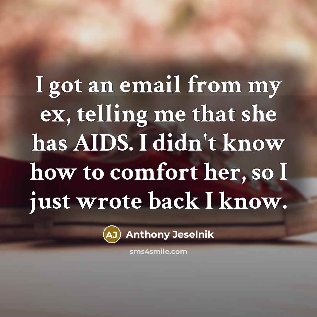 “I got an email from my ex, telling me that…” quote by Anthony Jeselnik