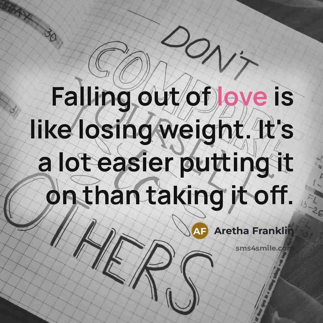 “Falling out of love is like losing weight. It's a…” quote by Aretha Franklin