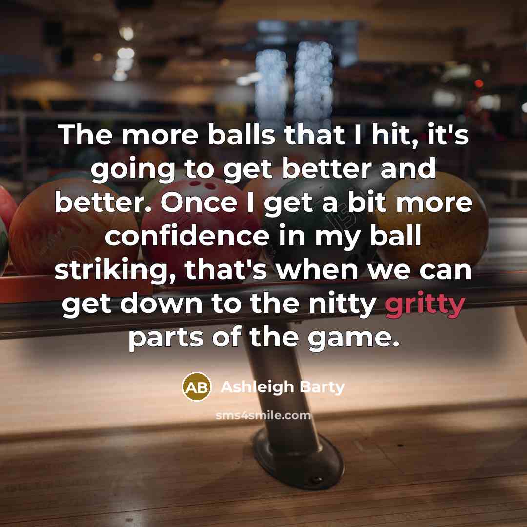 “The more balls that I hit, it's going to get…” quote by Ashleigh Barty