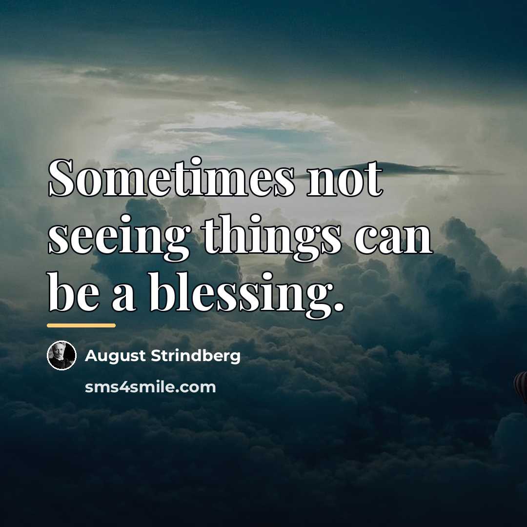 “Sometimes not seeing things can be a blessing.…” quote by August Strindberg