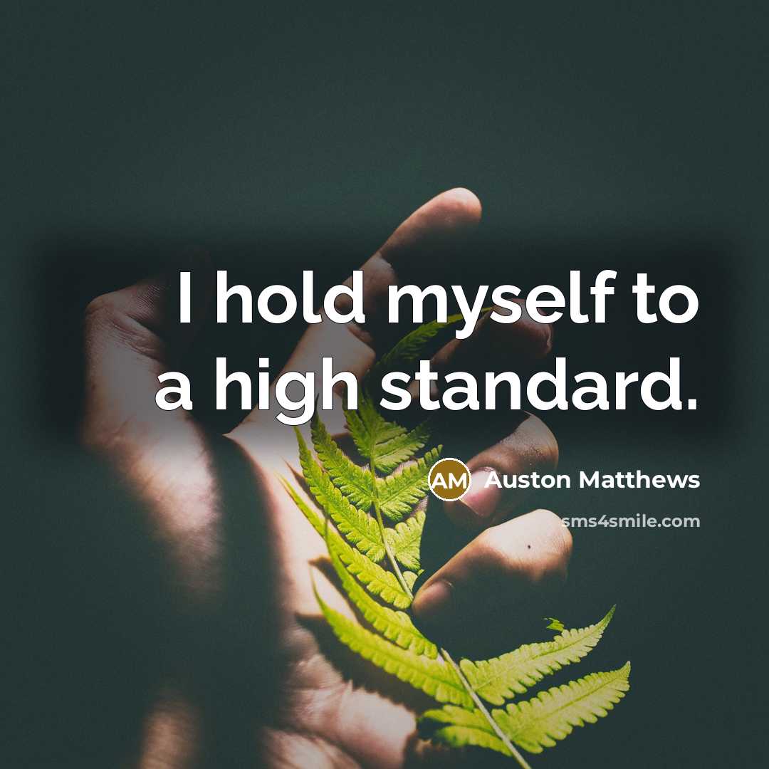 “I hold myself to a high standard.…” quote by Auston Matthews