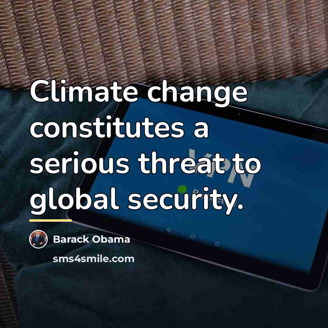 “Climate change constitutes a serious threat to global security.…” quote by Barack Obama