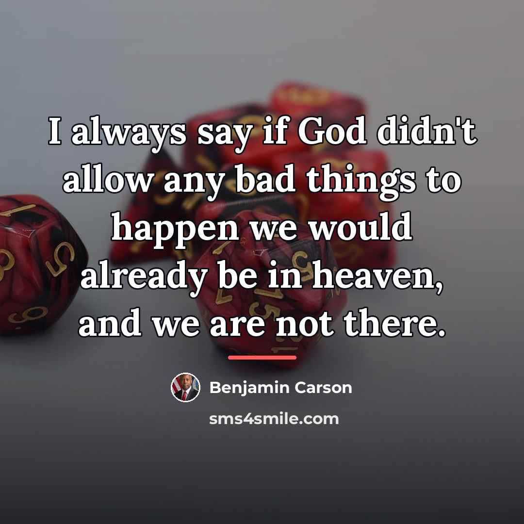 “I always say if God didn't allow any bad things…” quote by Benjamin Carson